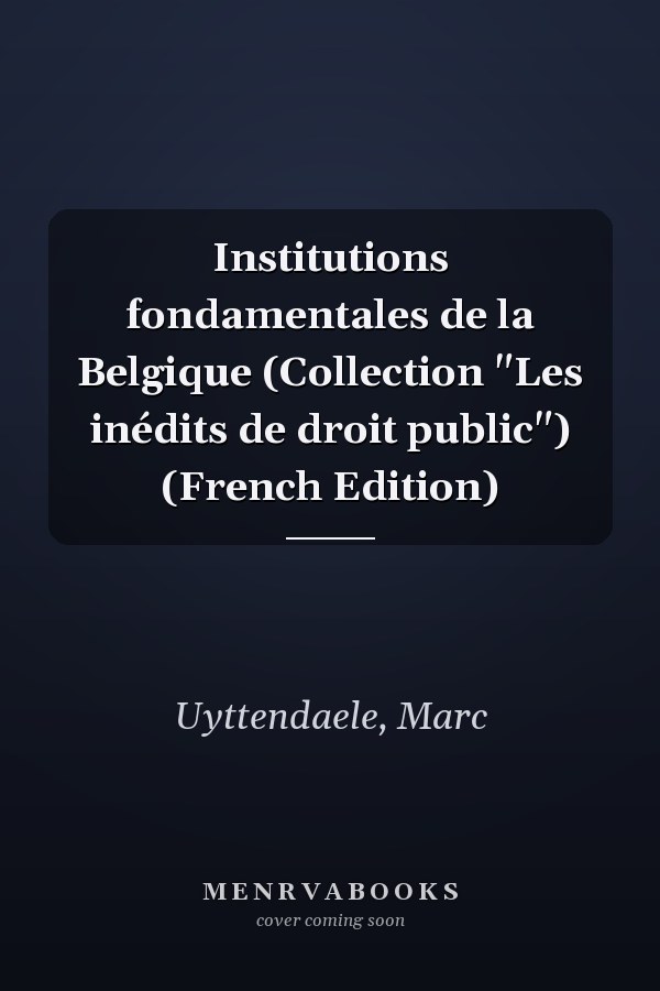 Institutions fondamentales de la Belgique (Collection "Les inédits de droit public") (French Edition)