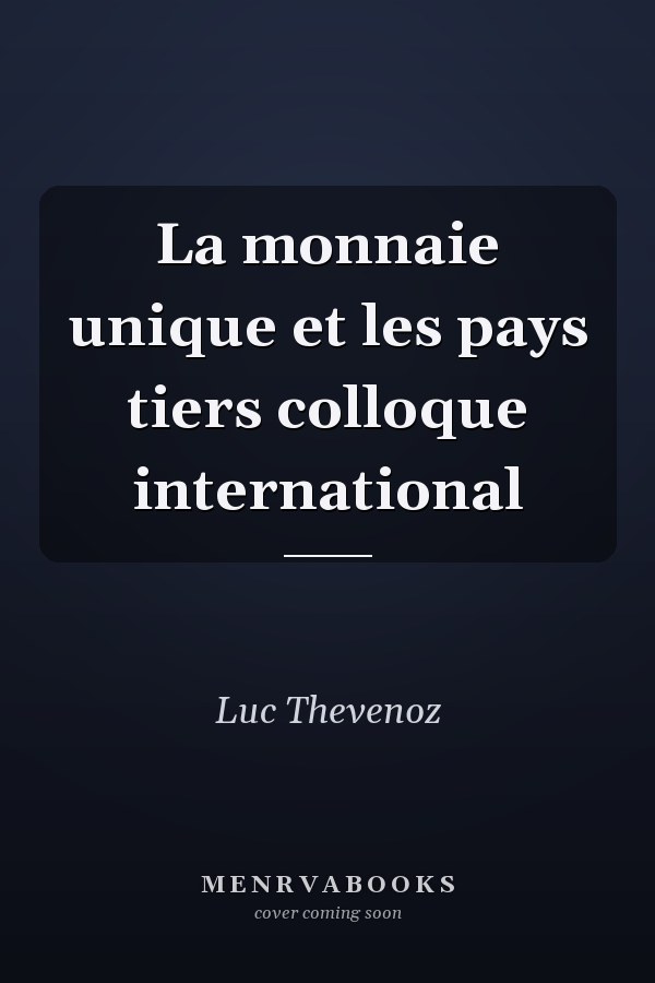 La monnaie unique et les pays tiers colloque international