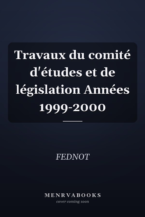 Travaux du comité d'études et de législation Années 1999-2000