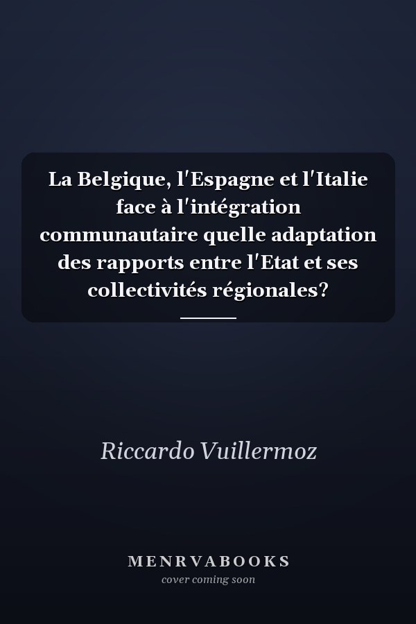 La Belgique, l'Espagne et l'Italie face à l'intégration communautaire quelle adaptation des rapports entre l'Etat et ses collectivités régionales?