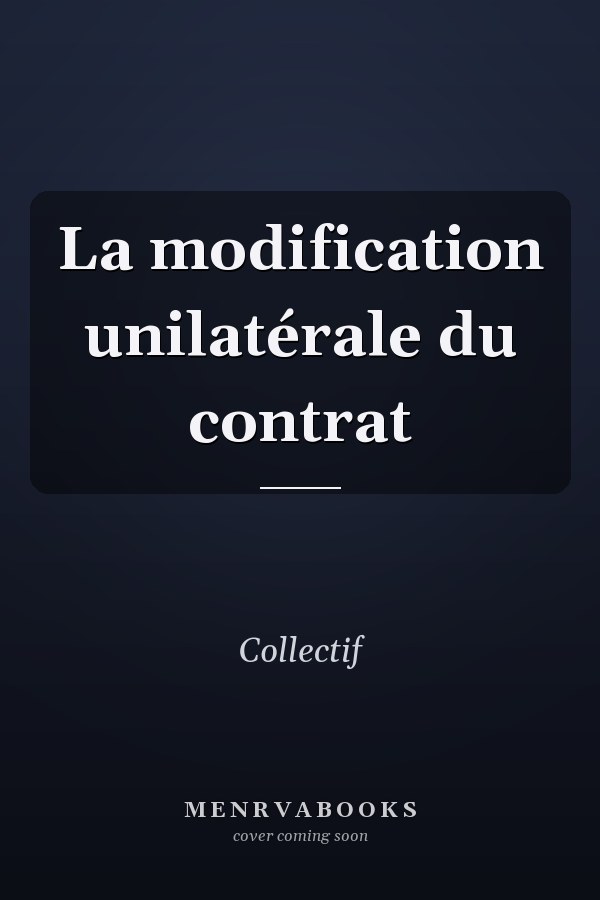 La modification unilatérale du contrat