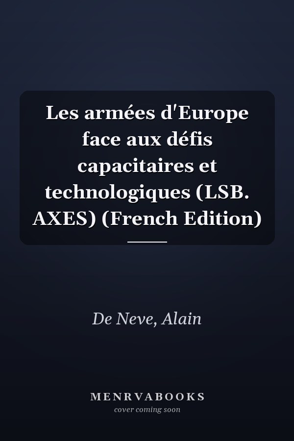 Les armées d'Europe face aux défis capacitaires et technologiques (LSB. AXES) (French Edition)