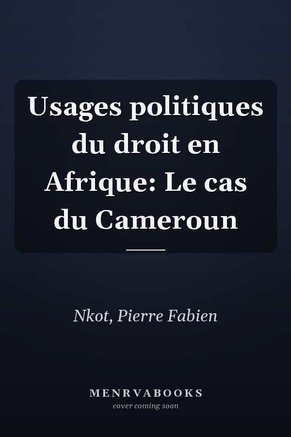 Usages politiques du droit en Afrique: Le cas du Cameroun