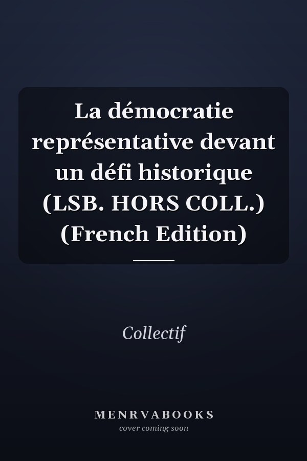 La démocratie représentative devant un défi historique (LSB. HORS COLL.) (French Edition)