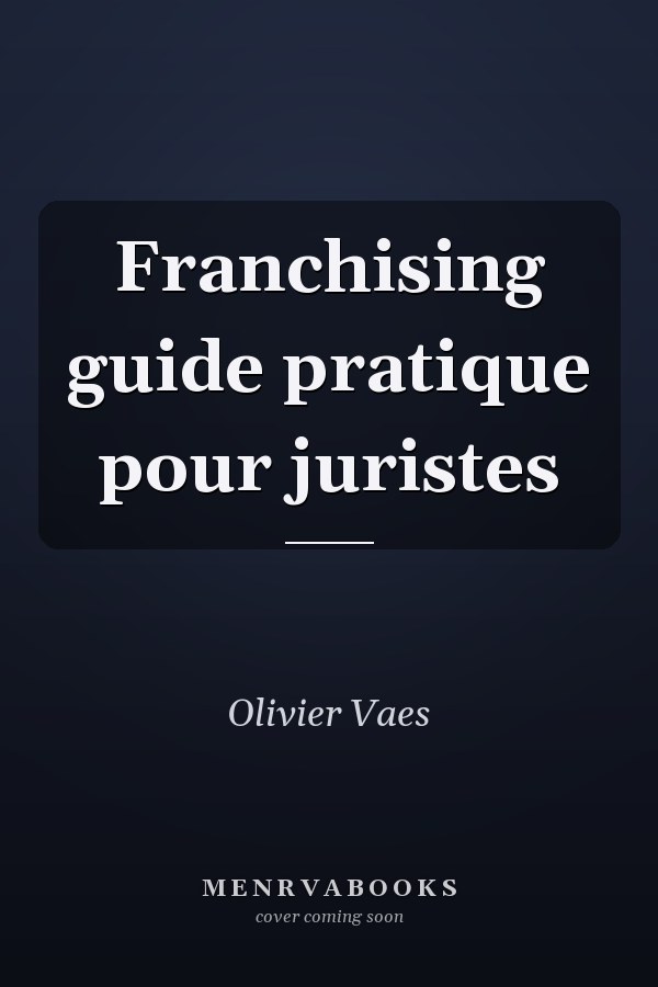 Franchising guide pratique pour juristes
