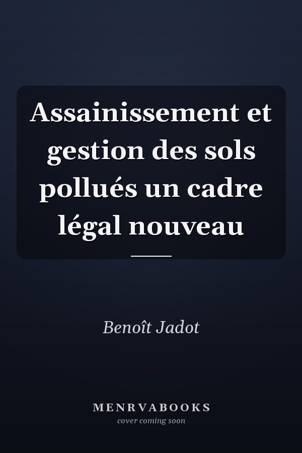 Assainissement et gestion des sols pollués un cadre légal nouveau