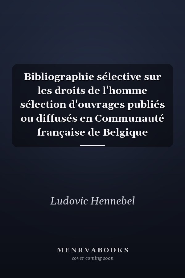 Bibliographie sélective sur les droits de l'homme sélection d'ouvrages publiés ou diffusés en Communauté française de Belgique