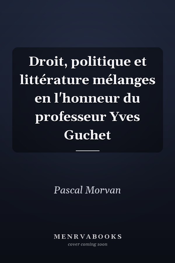 Droit, politique et littérature mélanges en l'honneur du professeur Yves Guchet