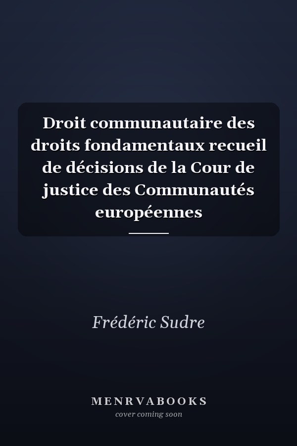 Droit communautaire des droits fondamentaux recueil de décisions de la Cour de justice des Communautés européennes