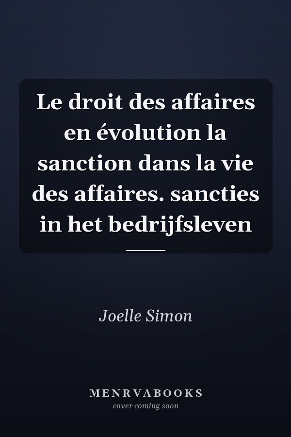 Le droit des affaires en évolution la sanction dans la vie des affaires. sancties in het bedrijfsleven