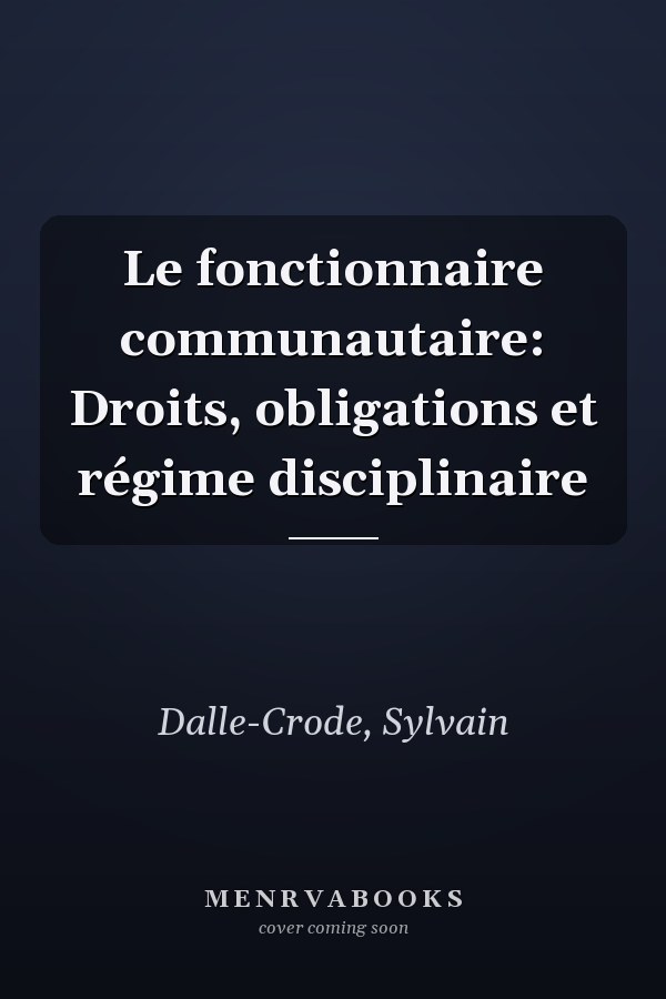 Le fonctionnaire communautaire: Droits, obligations et régime disciplinaire