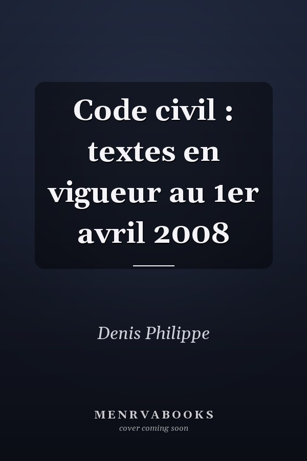 Code civil : textes en vigueur au 1er avril 2008