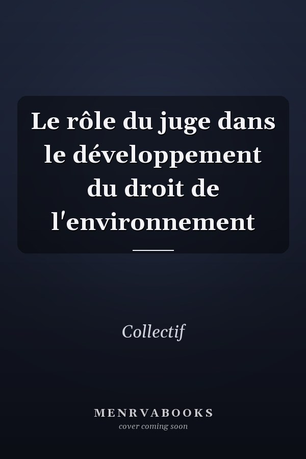Le rôle du juge dans le développement du droit de l'environnement