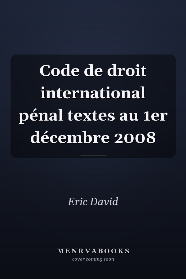 Code de droit international pénal textes au 1er décembre 2008