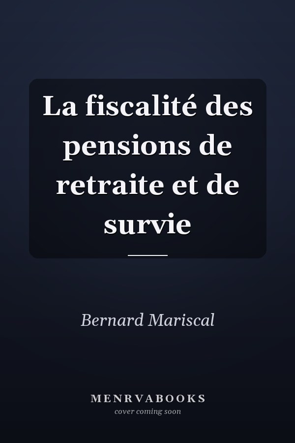 La fiscalité des pensions de retraite et de survie