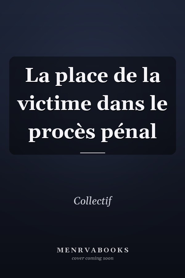 La place de la victime dans le procès pénal