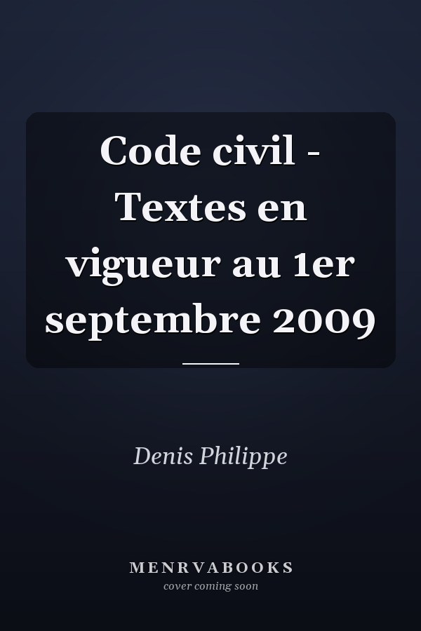 Code civil - Textes en vigueur au 1er septembre 2009