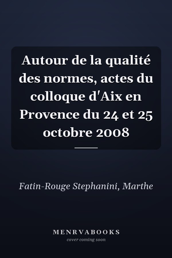 Autour de la qualité des normes, actes du colloque d'Aix en Provence du 24 et 25 octobre 2008