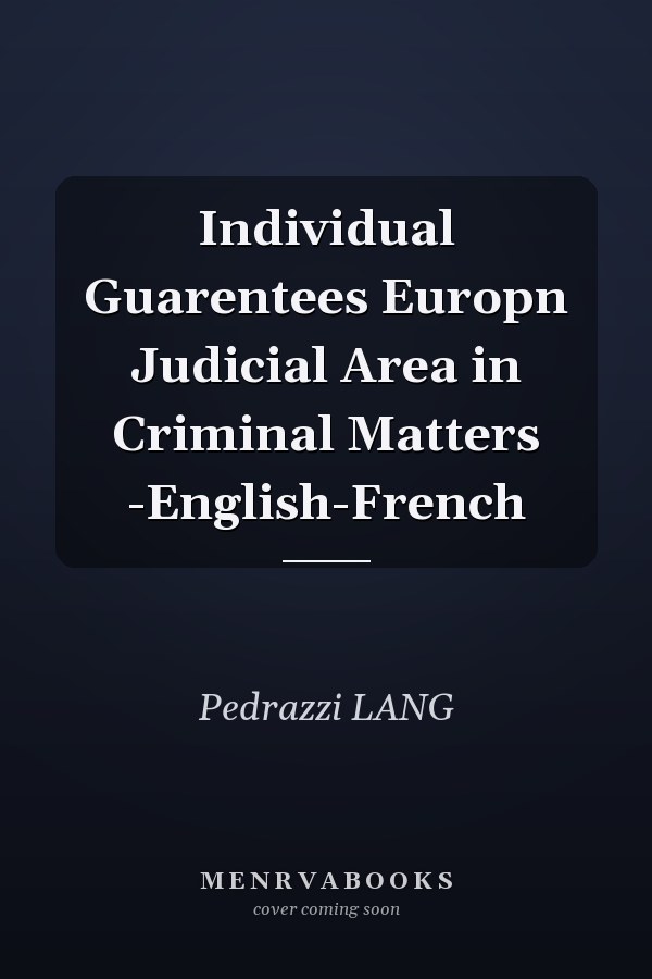 Individual Guarentees Europn Judicial Area in Criminal Matters -English-French