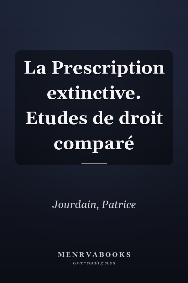 La Prescription extinctive. Etudes de droit comparé