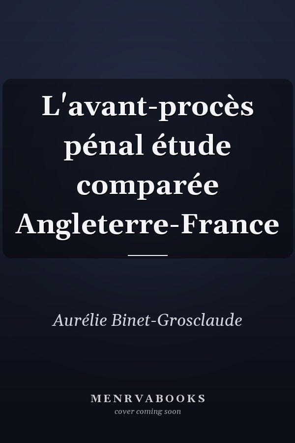 L'avant-procès pénal étude comparée Angleterre-France