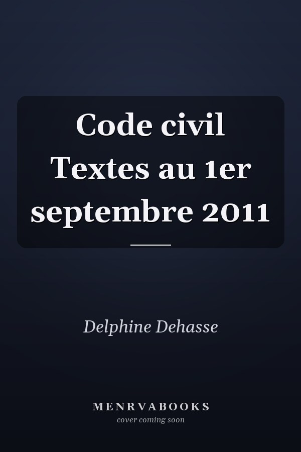 Code civil Textes au 1er septembre 2011
