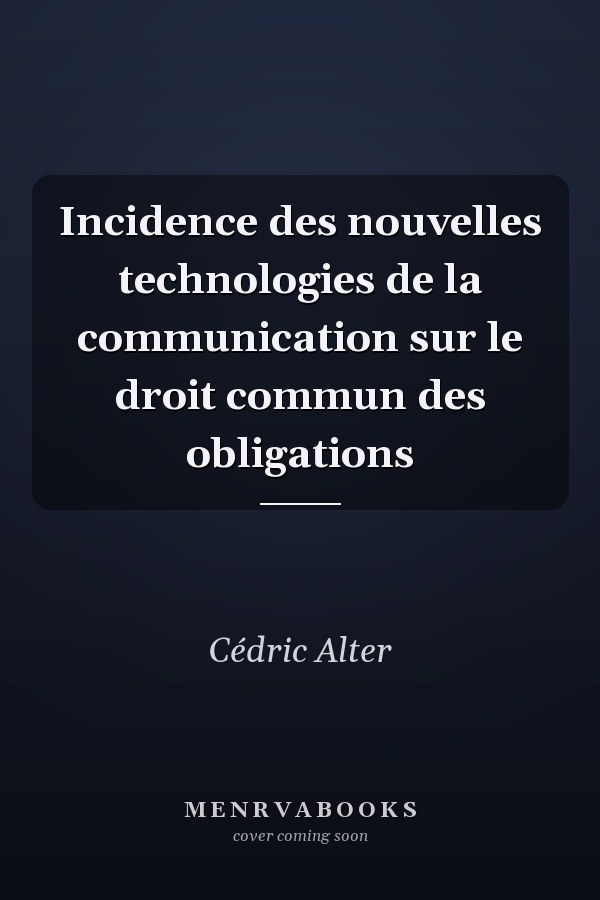 Incidence des nouvelles technologies de la communication sur le droit commun des obligations