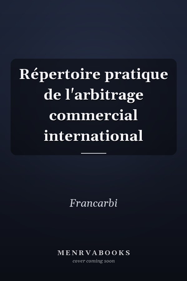 Répertoire pratique de l'arbitrage commercial international