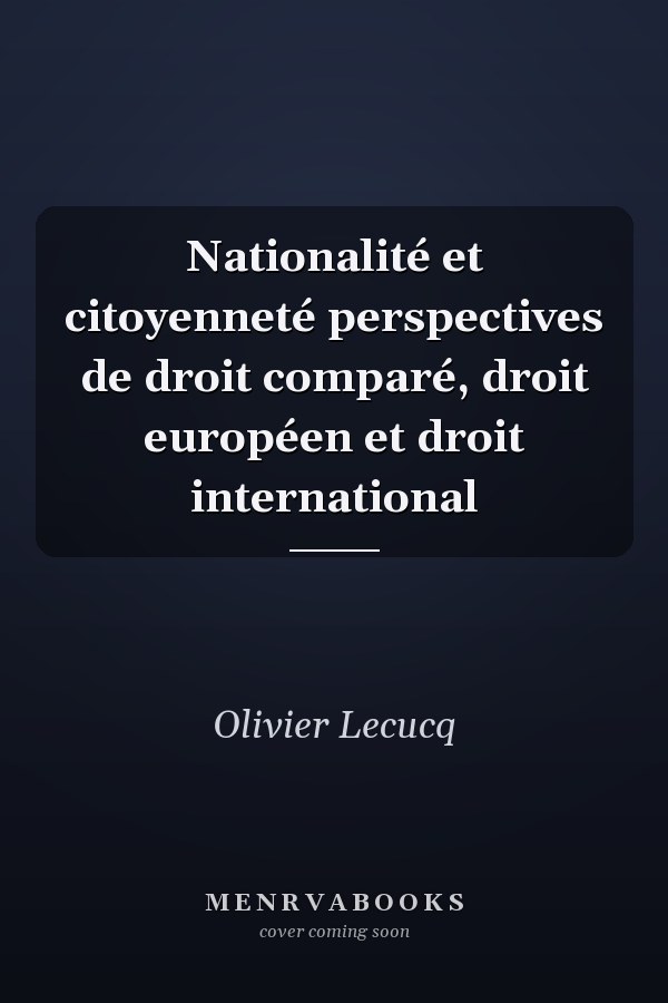 Nationalité et citoyenneté perspectives de droit comparé, droit européen et droit international