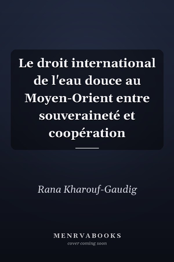 Le droit international de l'eau douce au Moyen-Orient entre souveraineté et coopération