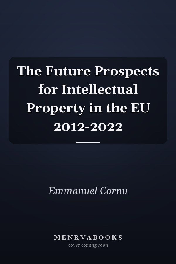 The Future Prospects for Intellectual Property in the EU 2012-2022