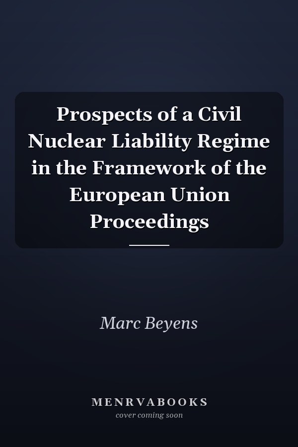 Prospects of a Civil Nuclear Liability Regime in the Framework of the European Union Proceedings
