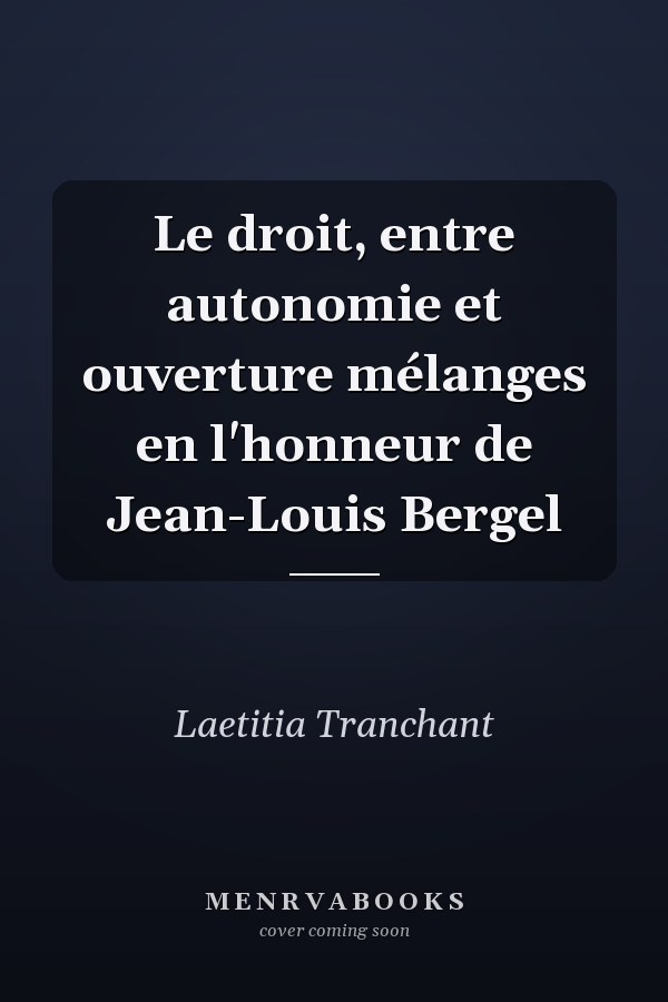 Le droit, entre autonomie et ouverture mélanges en l'honneur de Jean-Louis Bergel