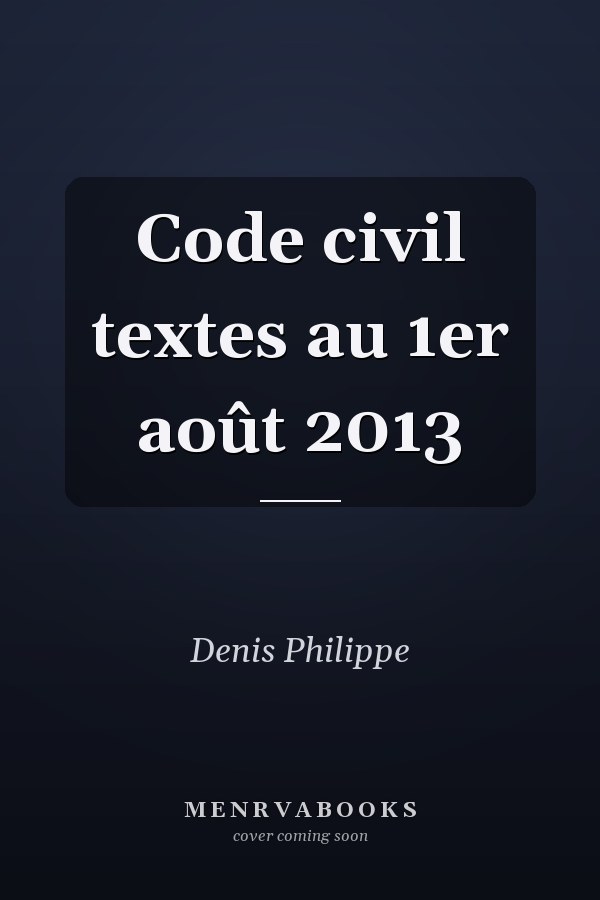 Code civil textes au 1er août 2013