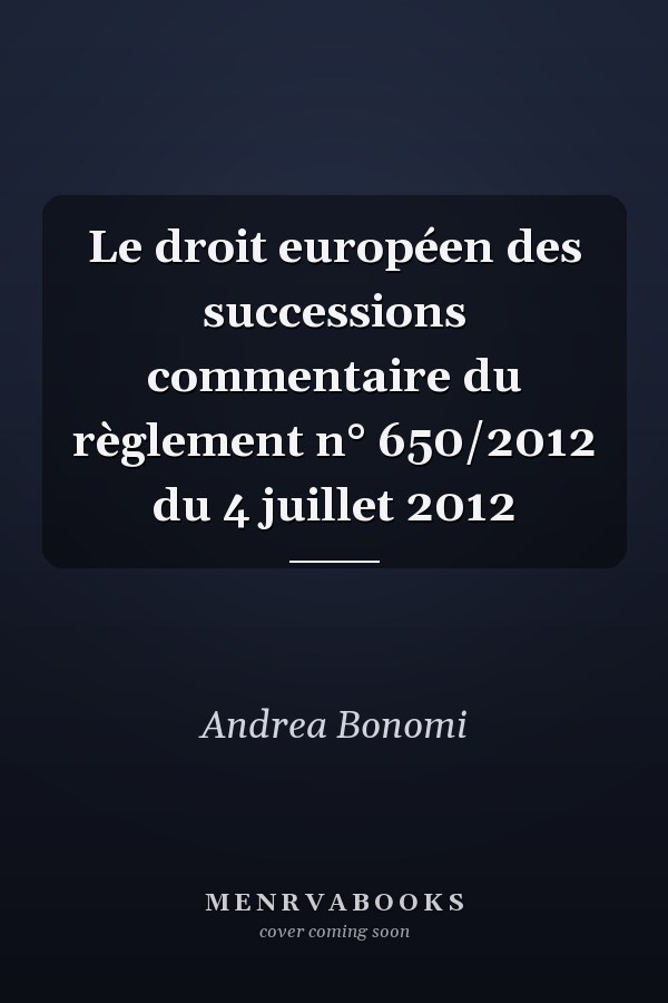 Le droit européen des successions commentaire du règlement n° 650/2012 du 4 juillet 2012