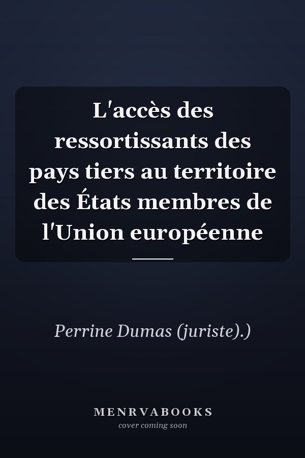 L'accès des ressortissants des pays tiers au territoire des États membres de l'Union européenne