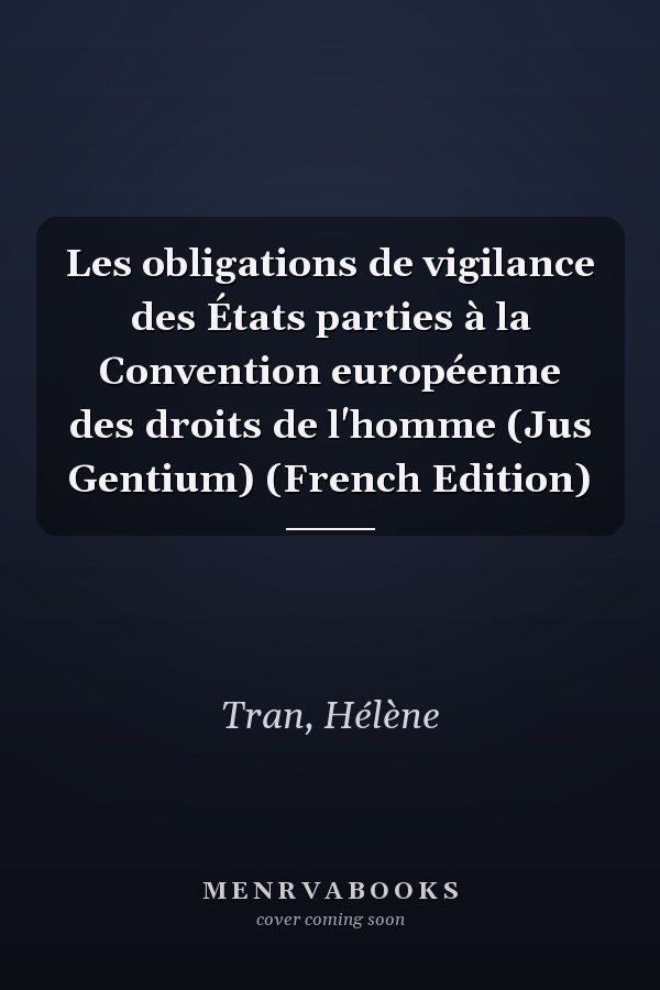 Les obligations de vigilance des États parties à la Convention européenne des droits de l'homme (Jus Gentium) (French Edition)