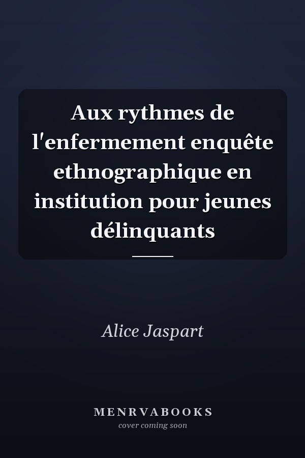 Aux rythmes de l'enfermement enquête ethnographique en institution pour jeunes délinquants