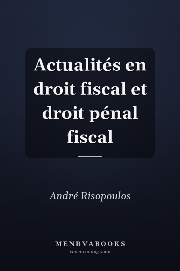 Actualités en droit fiscal et droit pénal fiscal