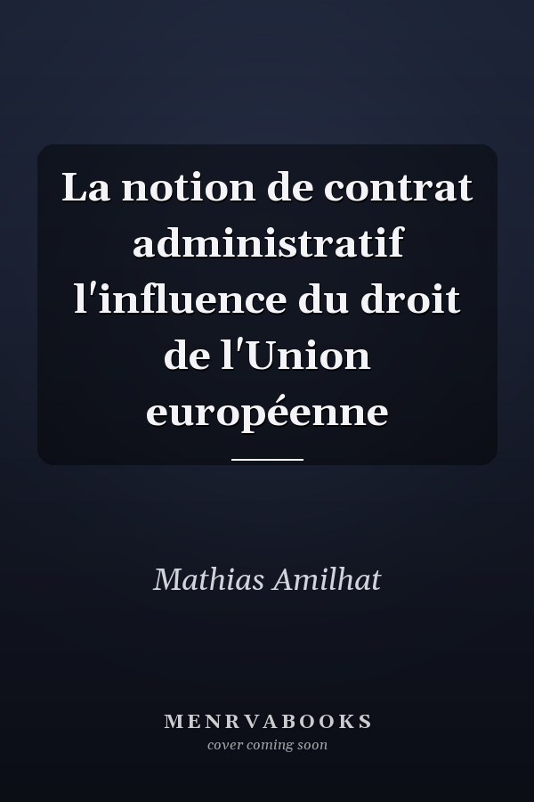 La notion de contrat administratif l'influence du droit de l'Union européenne