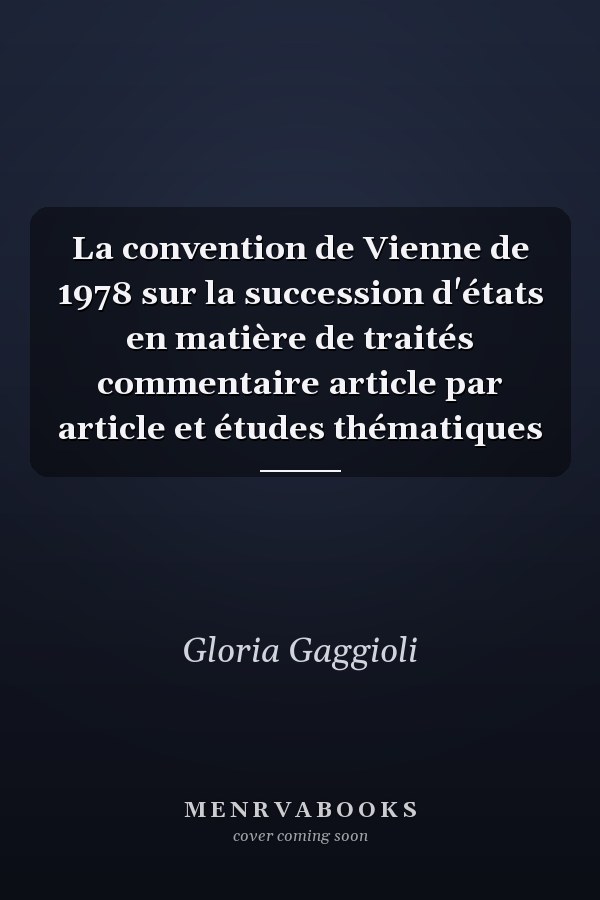 La convention de Vienne de 1978 sur la succession d'états en matière de traités commentaire article par article et études thématiques