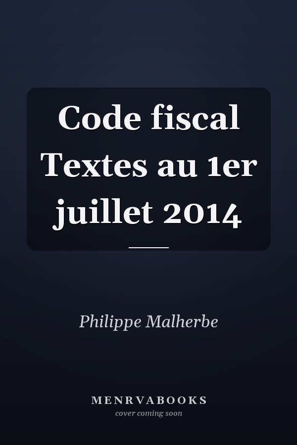 Code fiscal Textes au 1er juillet 2014