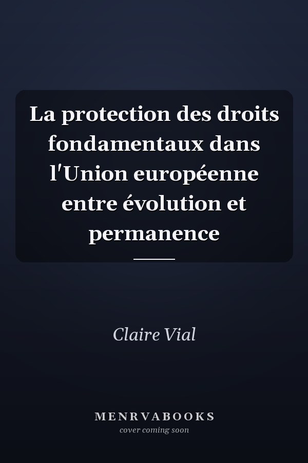 La protection des droits fondamentaux dans l'Union européenne entre évolution et permanence
