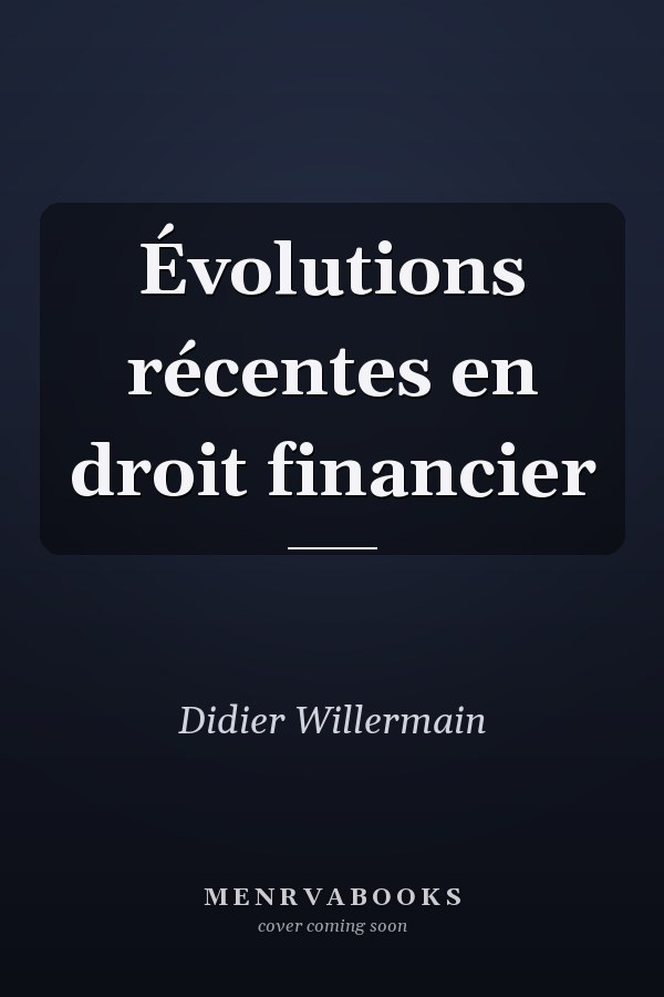 Évolutions récentes en droit financier