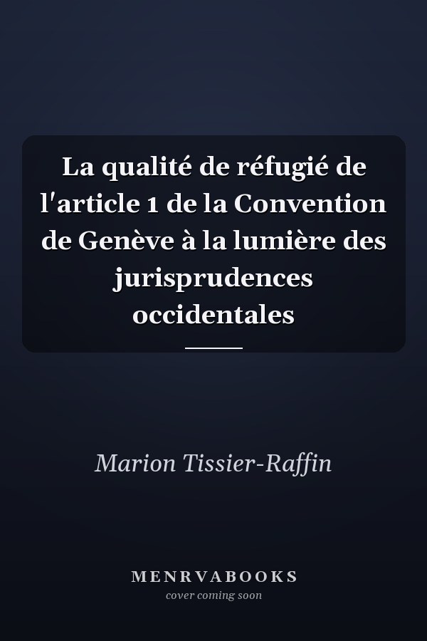 La qualité de réfugié de l'article 1 de la Convention de Genève à la lumière des jurisprudences occidentales