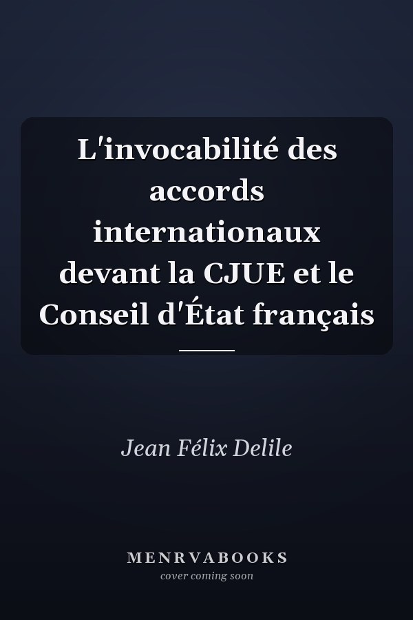 L'invocabilité des accords internationaux devant la CJUE et le Conseil d'État français