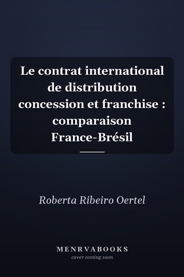 Le contrat international de distribution concession et franchise : comparaison France-Brésil
