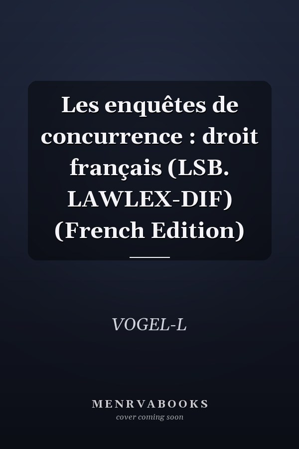 Les enquêtes de concurrence : droit français (LSB. LAWLEX-DIF) (French Edition)