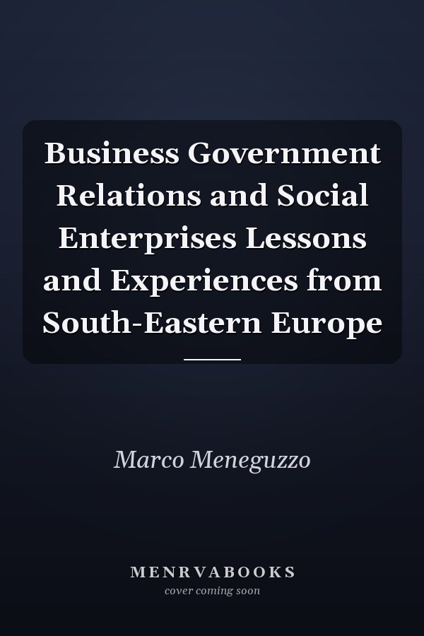 Business Government Relations and Social Enterprises Lessons and Experiences from South-Eastern Europe