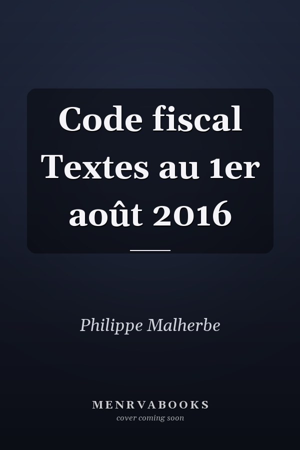 Code fiscal Textes au 1er août 2016